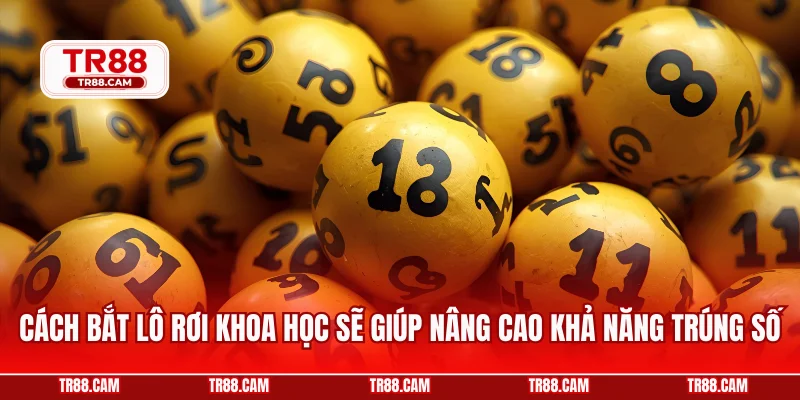 Cách bắt lô rơi khoa học sẽ giúp nâng cao khả năng trúng số